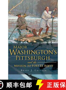 【3-4周达】精装 Major Washington's Pittsburgh and the Mission to Fort Le Boeuf [9781540205100]