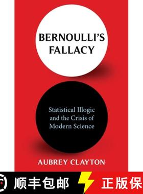 【3-4周达】Bernoulli's Fallacy: Statistical Illogic and the Crisis of Modern Science [9780231199940]