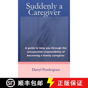 【3-4周达】Suddenly a Caregiver: A guide to help you through the unexpected responsibility of becomin... [9780989139618]