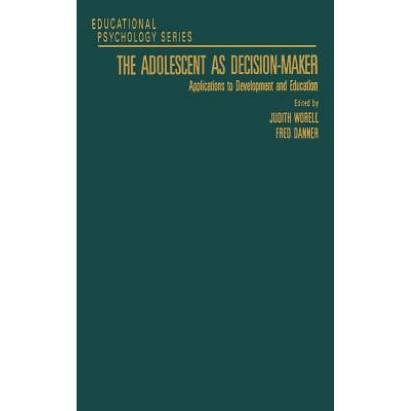 【4周达】The Adolescent as Decision-Maker: Applications to Development and Education [9780127640525]