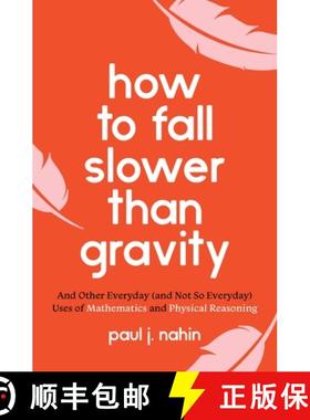 【3-4周达】How to Fall Slower Than Gravity: And Other Everyday (and Not So Everyday) Uses of Mathemat... [9780691229171]