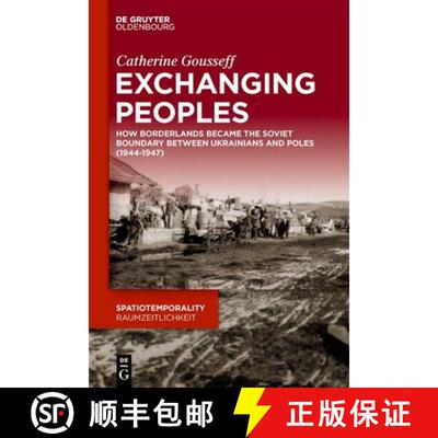 【3-4周达】精装 Exchanging Peoples – How Borderlands became the Soviet boundary between Ukrainians a... [9783110757538]