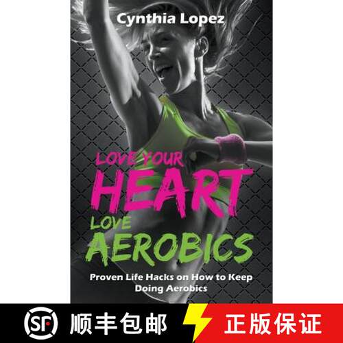 【3-4周达】Love Your Heart, Love Aerobics: Proven Life Hacks on How to Keep Doing Aerobics [9781681275253]