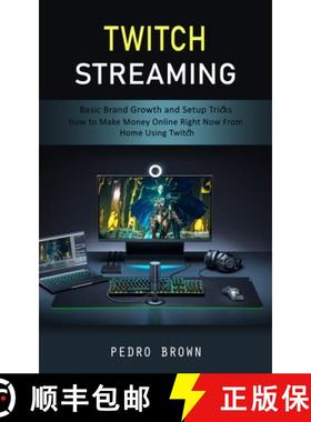 预订 Twitch Streaming: Basic Brand Growth and Setup Tricks (How to Make Money Online Right Now From H... [9781998038312]