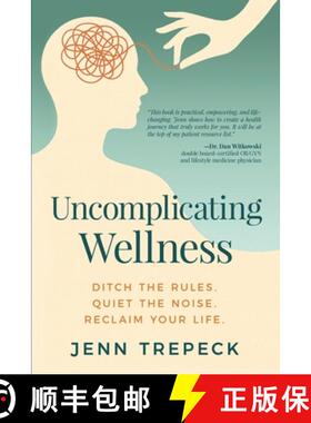 【3-4周达】Uncomplicating Wellness: Ditch the Rules. Quiet the Noise. Reclaim Your Life. [9781969267024]