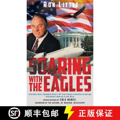 预订 Soaring with the Eagles: A glimpse into a Corporate Pilot's 47 year career flying politicians an... [9781640037120]