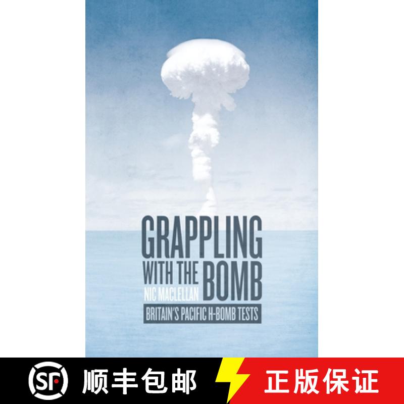 【3-4周达】Grappling with the Bomb: Britain's Pacific H-bomb tests [9781760461379]