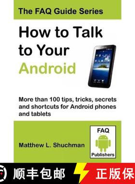 【3-4周达】How to Talk to Your Android: More than 100 tips, tricks, secrets and shortcuts for Android... [9780983040798]