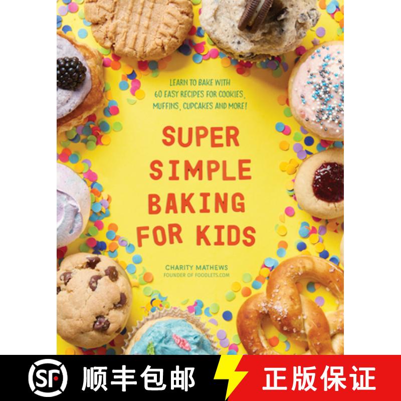 【2-3周达】Super Simple Baking for Kids: Learn to Bake with Over 55 Easy Recipes for Cookies, Muffins... [9781641523196]