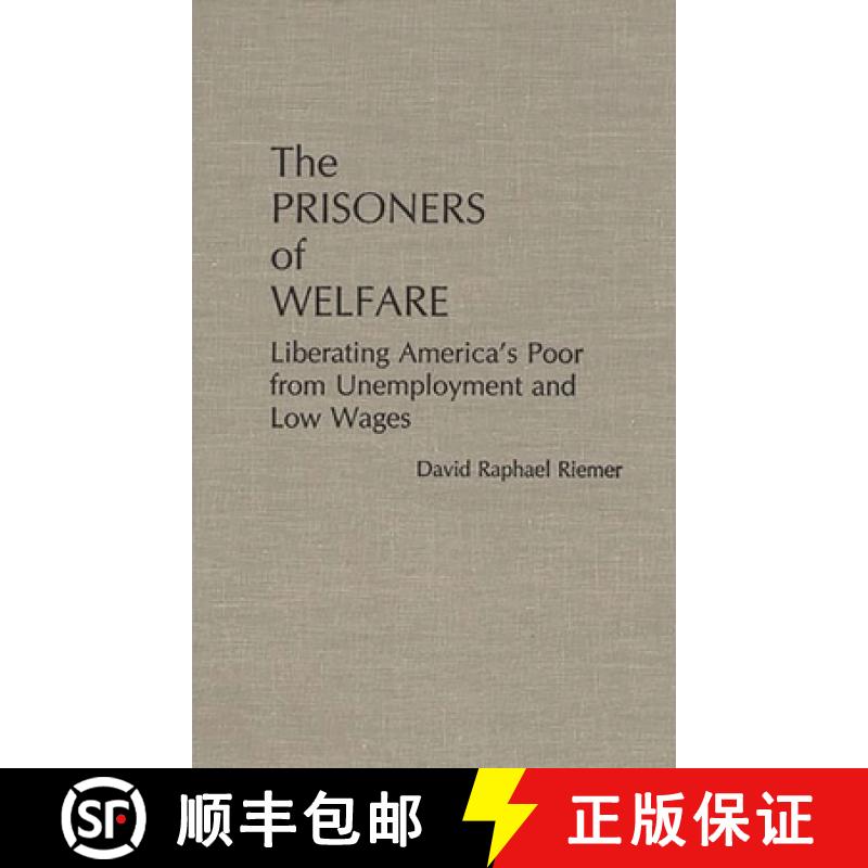 【3-4周达】The Prisoners of Welfare: Liberating America's Poor from Unemployment and Low Wages [9780275927059]