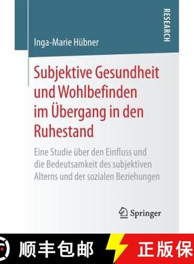 【3-4周达】Subjektive Gesundheit Und Wohlbefinden Im UEbergang in Den Ruhestand: Eine Studie UEber De... [9783658164010]