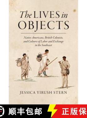 预订 The Lives in Objects: Native Americans, British Colonists, and Cultures of Labor and Exchange in... [9781469631486]