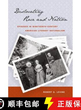 预订 Dislocating Race and Nation: Episodes in Nineteenth-Century American Literary Nationalism [9780807859032]