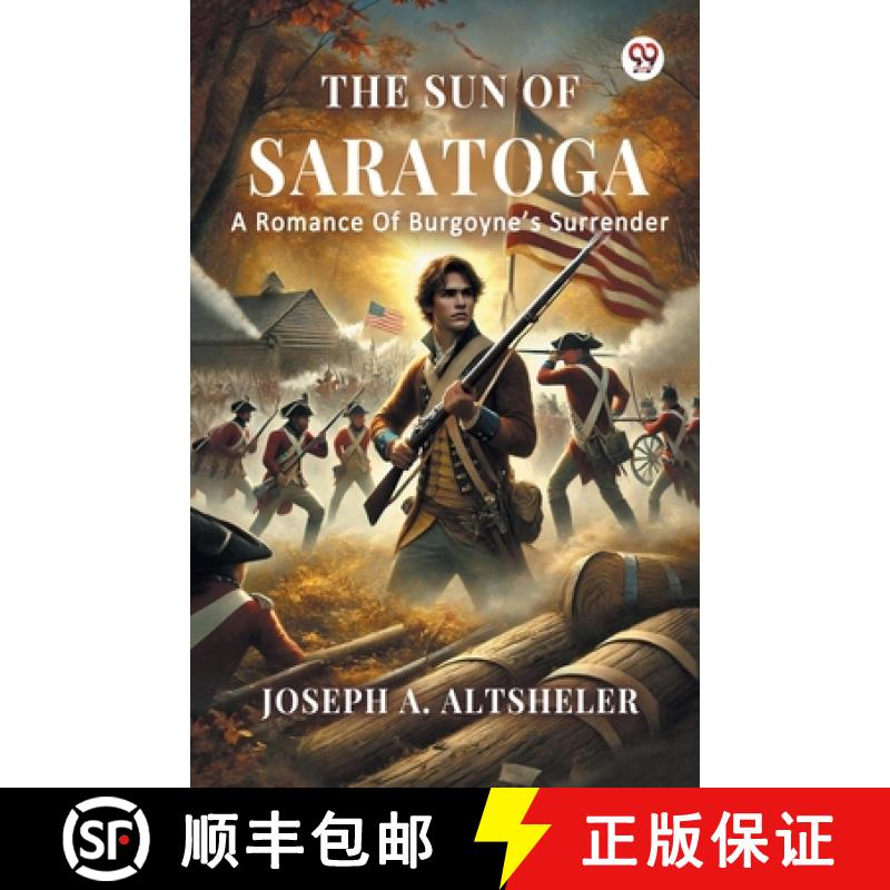 【3-4周达】The Sun Of Saratoga A Romance Of Burgoyne s Surrender [9789370817982]