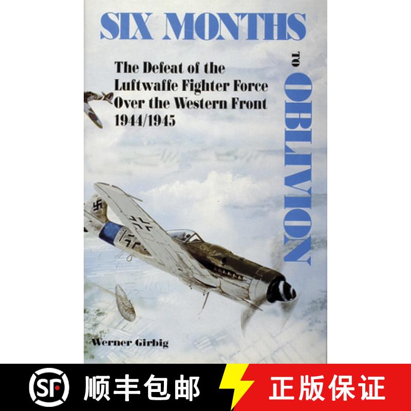 【3-4周达】Six Months to Oblivion: The Defeat of the Luftwaffe Fighter Force Over the Western Front 1... [9780887403484]