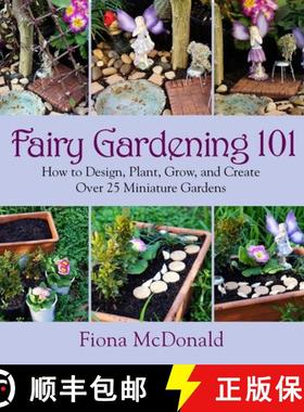 【3-4周达】Fairy Gardening 101: How to Design, Plant, Grow, and Create Over 25 Miniature Gardens [9781629141794]