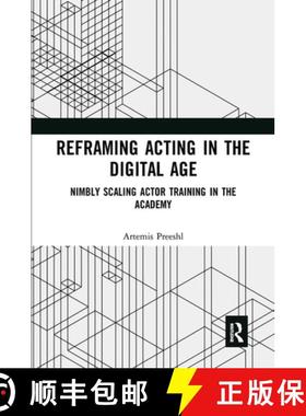 【3-4周达】Reframing Acting in the Digital Age: Nimbly Scaling Actor Training in the Academy [9780367729103]