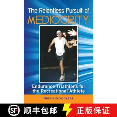 【3-4周达】The Relentless Pursuit of Mediocrity: Endurance Triathlons for the Recreational Athlete [9780615599762]