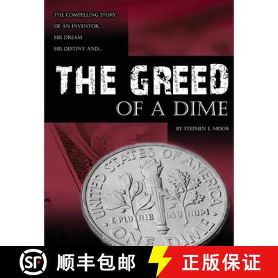 【3-4周达】The Greed of a Dime: The Compelling Story of an Inventor, His Dream His Destiny [9780692095041]