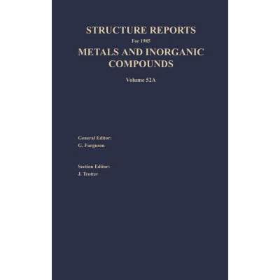 【4周达】Structure Reports for 1985, Volume 52A : Section I Metal Section II Inorganic Compounds [9789027723857]