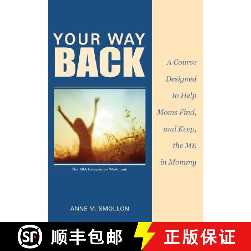 【3-4周达】Your Way Back: A Course Designed to Help Moms Find and Keep the ME in Mommy [9780615659275]