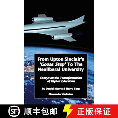 【3-4周达】From Upton Sinclair's 'Goose Step' to the Neoliberal University: Essays on the Ongoing Tra... [9781387373390]