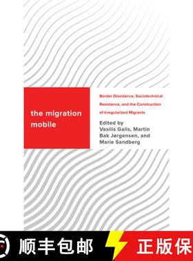 预订 The Migration Mobile : Border Dissidence, Sociotechnical Resistance, and the Construction of Irr... [9781538165164]