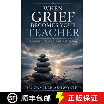 【3-4周达】When Grief Becomes Your Teacher: A Complete Guide to Healing After Loss [9798240942624]
