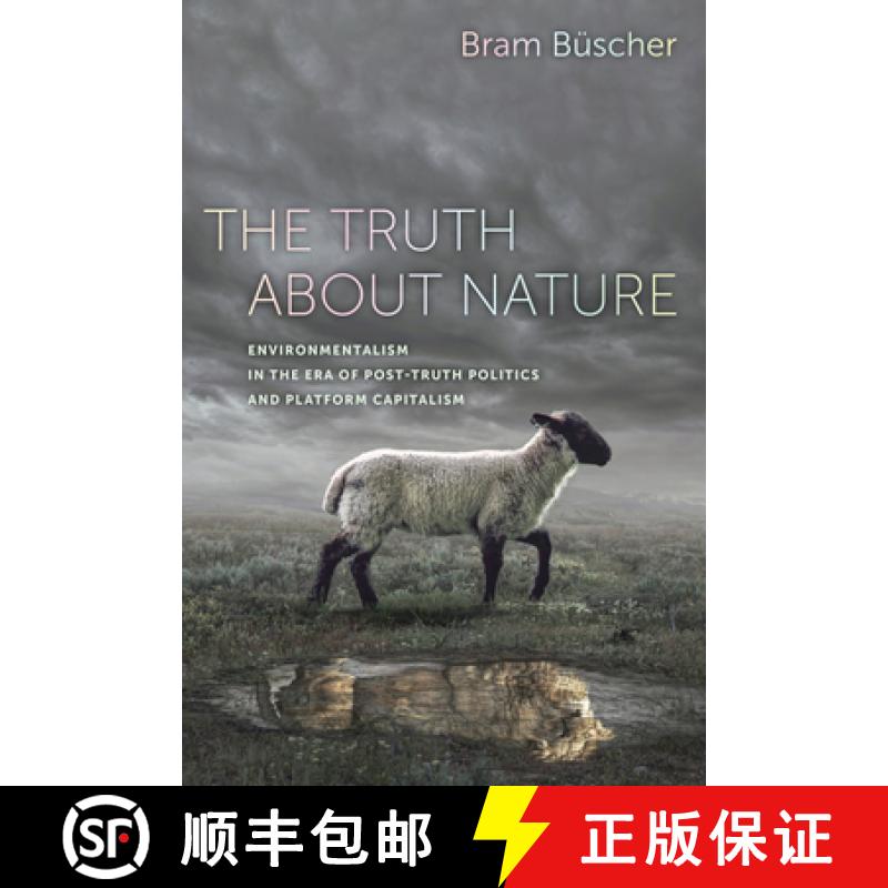 【3-4周达】The Truth about Nature: Environmentalism in the Era of Post-Truth Politics and Platform Ca... [9780520371446]