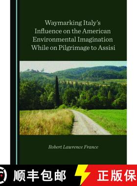 预订 Waymarking Italy's Influence on the American Environmental Imagination While on Pilgrimage to As... [9781527557864]