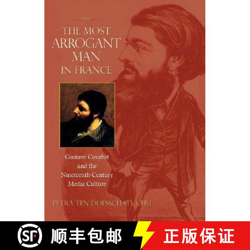 【3-4周达】The Most Arrogant Man in France: Gustave Courbet and the Nineteenth-Century Media Culture [9780691126791]