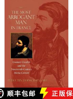 【3-4周达】The Most Arrogant Man in France: Gustave Courbet and the Nineteenth-Century Media Culture [9780691126791]
