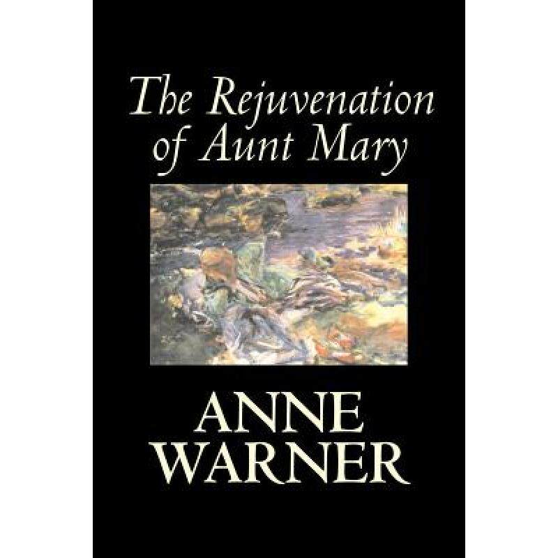 预订 the rejuvenation of aunt mary by ann. [9781598189100]