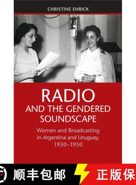 【3-4周达】Radio and the Gendered Soundscape: Women and Broadcasting in Argentina and Uruguay, 1930–... [9781107438828]