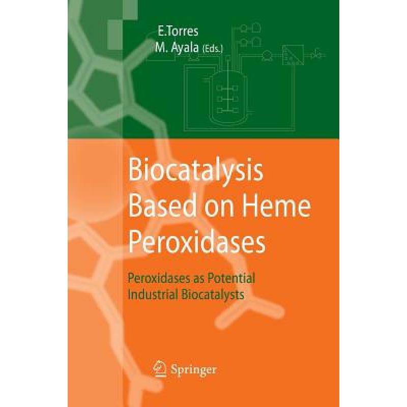 【4周达】Biocatalysis Based on Heme Peroxidases : Peroxidases as Potential Industrial Biocatalysts [9783642445880] 书籍/杂志/报纸 原版其它 原图主图