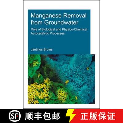 【3-4周达】Manganese Removal from Groundwater: Role of Biological and Physico-Chemical Autocatalytic ... [9781138030022]