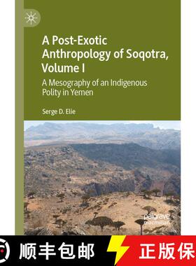 【3-4周达】A Post-Exotic Anthropology of Soqotra, Volume I : A Mesography of an Indigenous Polity in ... [9783030456405]