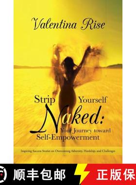 预订 Strip Yourself Naked: Your Journey Toward Self-Empowerment: Inspiring Success Stories on Overcom... [9781452509952]