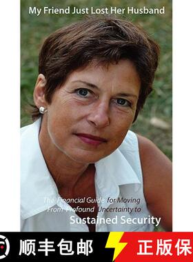 【3-4周达】My Friend Just Lost Her Husband: The Financial Guide for Moving From Profound Uncertainty ... [9780977113217]