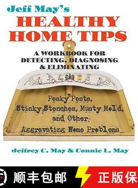 【3-4周达】Jeff May’s Healthy Home Tips: A Workbook for Detecting, Diagnosing, and Eliminating Pesky... [9780801888458]