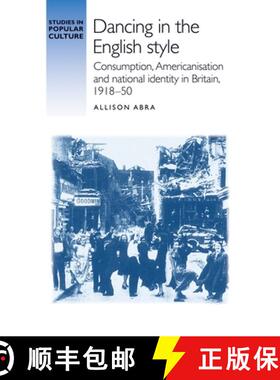 【3-4周达】Dancing in the English style : Consumption, Americanisation and national identity in Brita... [9781784994334]