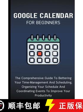 【3-4周达】Google Calendar For Beginners: The Comprehensive Guide To Bettering Your Time-Management A... [9798223426400]