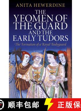 【3-4周达】The Yeomen of the Guard and the Early Tudors: The Formation of a Royal Bodyguard [9781350162228]