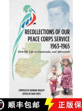预订 Recollections of Our Peace Corps Service, 1963-1965: Kick-Off, Life in Guatemala, and Afterwards [9781935925132]