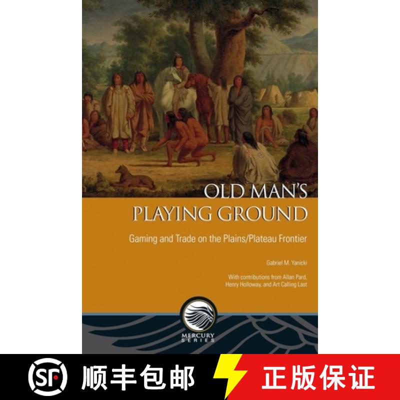 【4周达】Old Man's Playing Ground: Gaming and Trade on the Plains/Plateau Frontier [9780776621388]