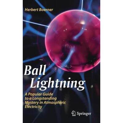 【4周达】Ball Lightning : A Popular Guide to a Longstanding Mystery in Atmospheric Electricity [9783030207823]