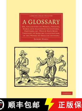 【3-4周达】Glossary: Or, Collection of Words, Phrases, Names and Allusions to Customs, Proverbs, etc.... [9781108035996]