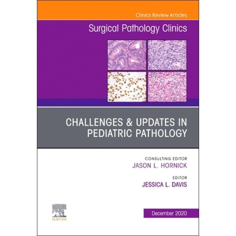 【4周达】Challenges & Updates in Pediatric Pathology, an Issue of Surgical Pathology Clinics: Volume ... [9780323775786]