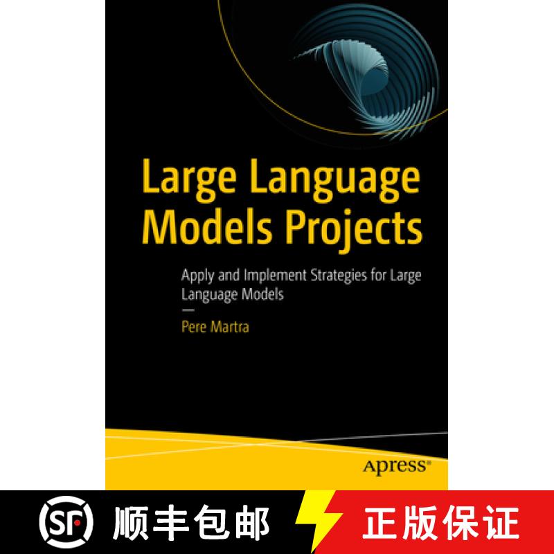 【3-4周达】Large Language Models Projects : Apply and Implement Strategies for Large Language Models [9798868805141]