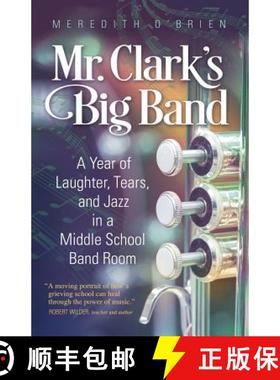 【3-4周达】Mr. Clark's Big Band: A Year of Laughter, Tears, and Jazz in a Middle School Band Room [9781942545620]
